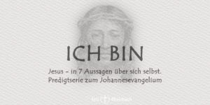 Read more about the article Predigtreihe „Ich bin“
