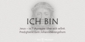 Mehr über den Artikel erfahren Predigtreihe „Ich bin“